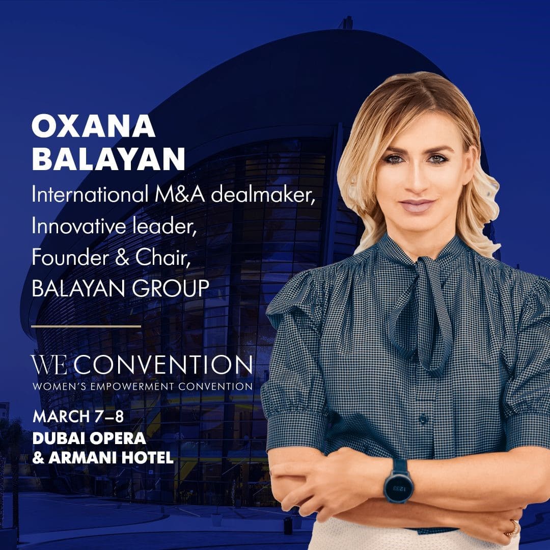 Oxana Balayan, Founder & Chair of BALAYAN GROUP is speaking at the high-profile Women’s Empo­werment Convention in Dubai